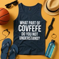 What Part of Covfefe Do You Not Understand? Tank Top