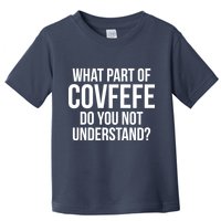 What Part of Covfefe Do You Not Understand? Toddler T-Shirt