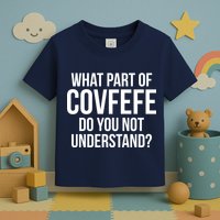 What Part of Covfefe Do You Not Understand? Toddler T-Shirt