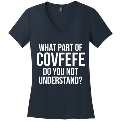 What Part of Covfefe Do You Not Understand? Women's V-Neck T-Shirt