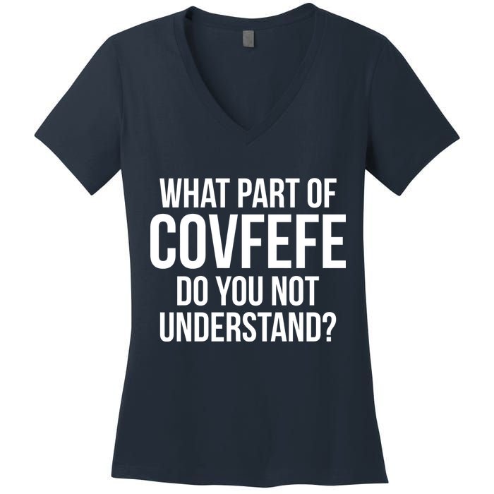 What Part of Covfefe Do You Not Understand? Women's V-Neck T-Shirt