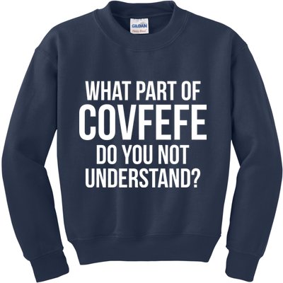 What Part of Covfefe Do You Not Understand? Kids Sweatshirt