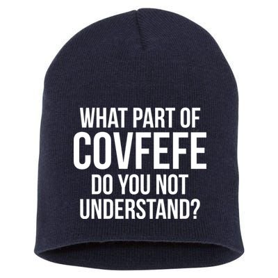 What Part of Covfefe Do You Not Understand? Short Acrylic Beanie
