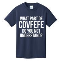 What Part of Covfefe Do You Not Understand? Kids T-Shirt