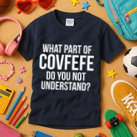 What Part of Covfefe Do You Not Understand? Kids T-Shirt