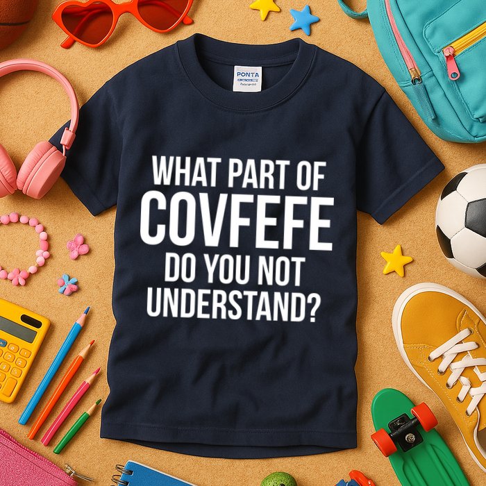What Part of Covfefe Do You Not Understand? Kids T-Shirt
