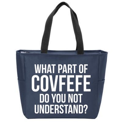 What Part of Covfefe Do You Not Understand? Zip Tote Bag
