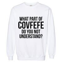 What Part of Covfefe Do You Not Understand? Garment-Dyed Sweatshirt