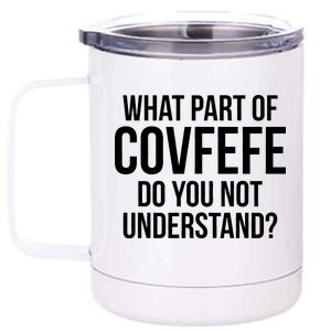 What Part of Covfefe Do You Not Understand? 12 oz Stainless Steel Tumbler Cup