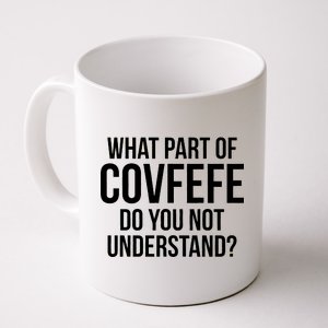 What Part of Covfefe Do You Not Understand? Coffee Mug