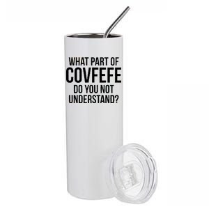 What Part of Covfefe Do You Not Understand? Stainless Steel Tumbler