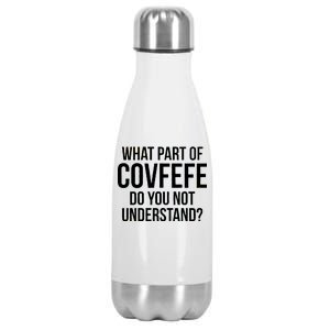 What Part of Covfefe Do You Not Understand? Stainless Steel Insulated Water Bottle