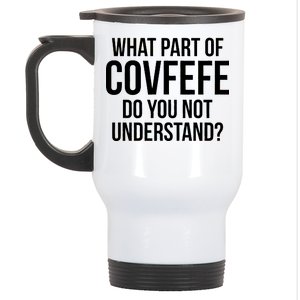 What Part of Covfefe Do You Not Understand? Stainless Steel Travel Mug