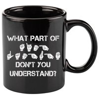 What Part Of Silent Language Don't You Understand 11oz C Handle Ceramic Mug