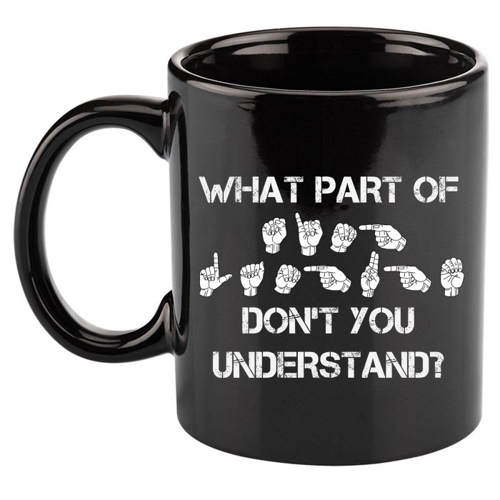 What Part Of Silent Language Don't You Understand 11oz C Handle Ceramic Mug