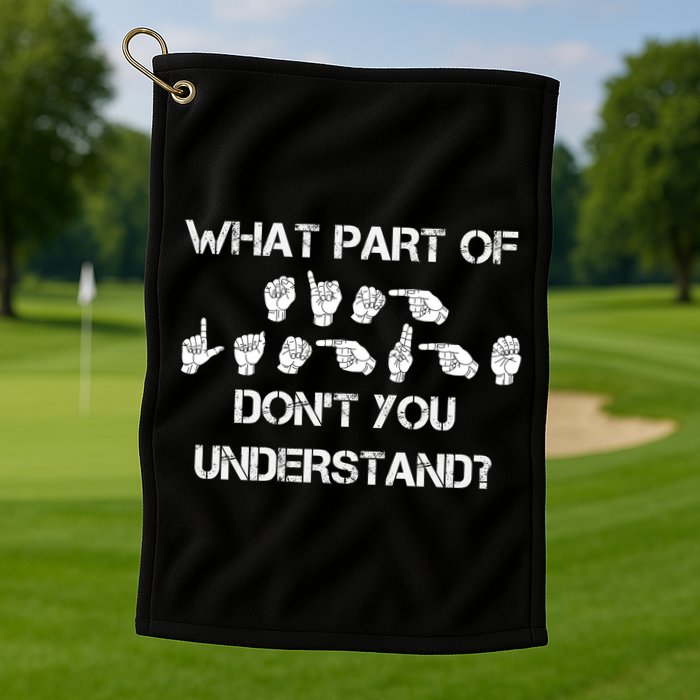 What Part Of Silent Language Don't You Understand Golf Towel