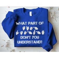 What Part Of Silent Language Don't You Understand Sweatshirt
