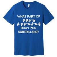 What Part Of Silent Language Don't You Understand Premium T-Shirt