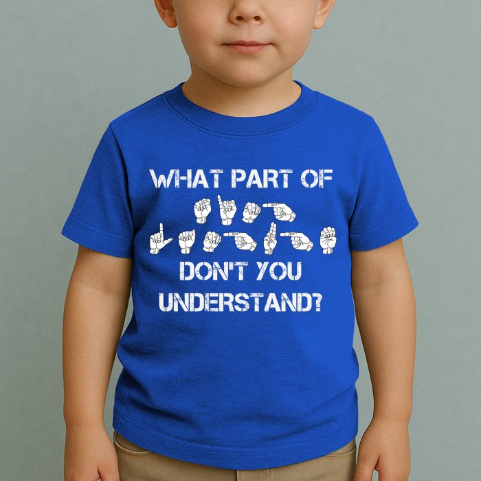 What Part Of Silent Language Don't You Understand Toddler T-Shirt