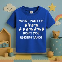 What Part Of Silent Language Don't You Understand Toddler T-Shirt