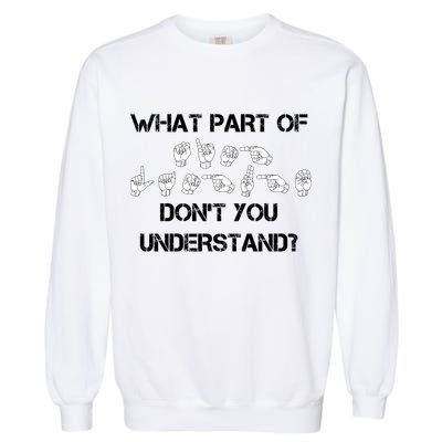 What Part Of Silent Language Don't You Understand Garment-Dyed Sweatshirt
