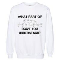 What Part Of Silent Language Don't You Understand Garment-Dyed Sweatshirt