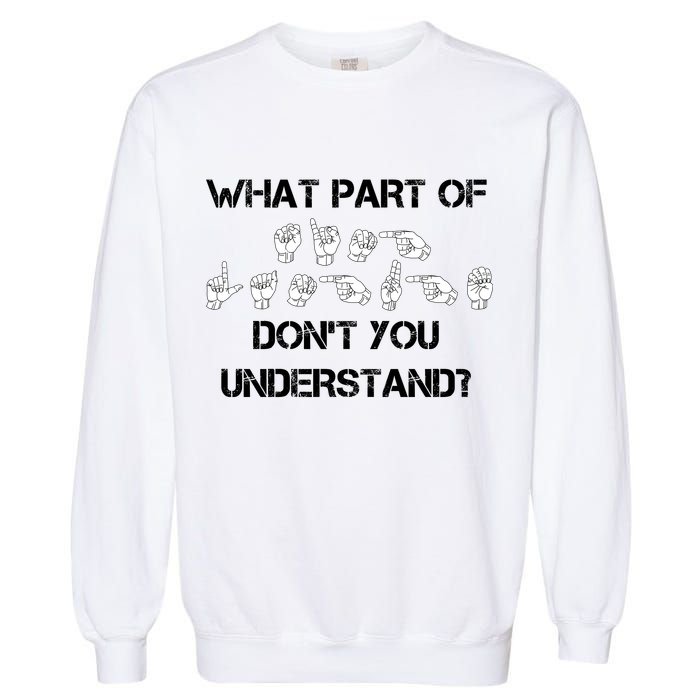 What Part Of Silent Language Don't You Understand Garment-Dyed Sweatshirt