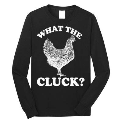 What the Cluck? Funny Chicken Long Sleeve Shirt