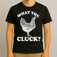 What the Cluck? Funny Chicken T-Shirt