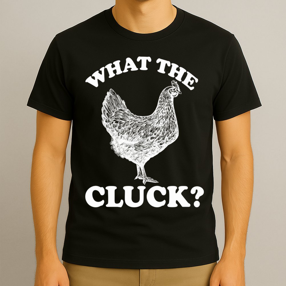 What the Cluck? Funny Chicken T-Shirt