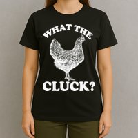 What the Cluck? Funny Chicken T-Shirt