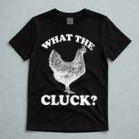 What the Cluck? Funny Chicken T-Shirt