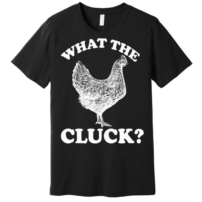 What the Cluck? Funny Chicken Premium T-Shirt