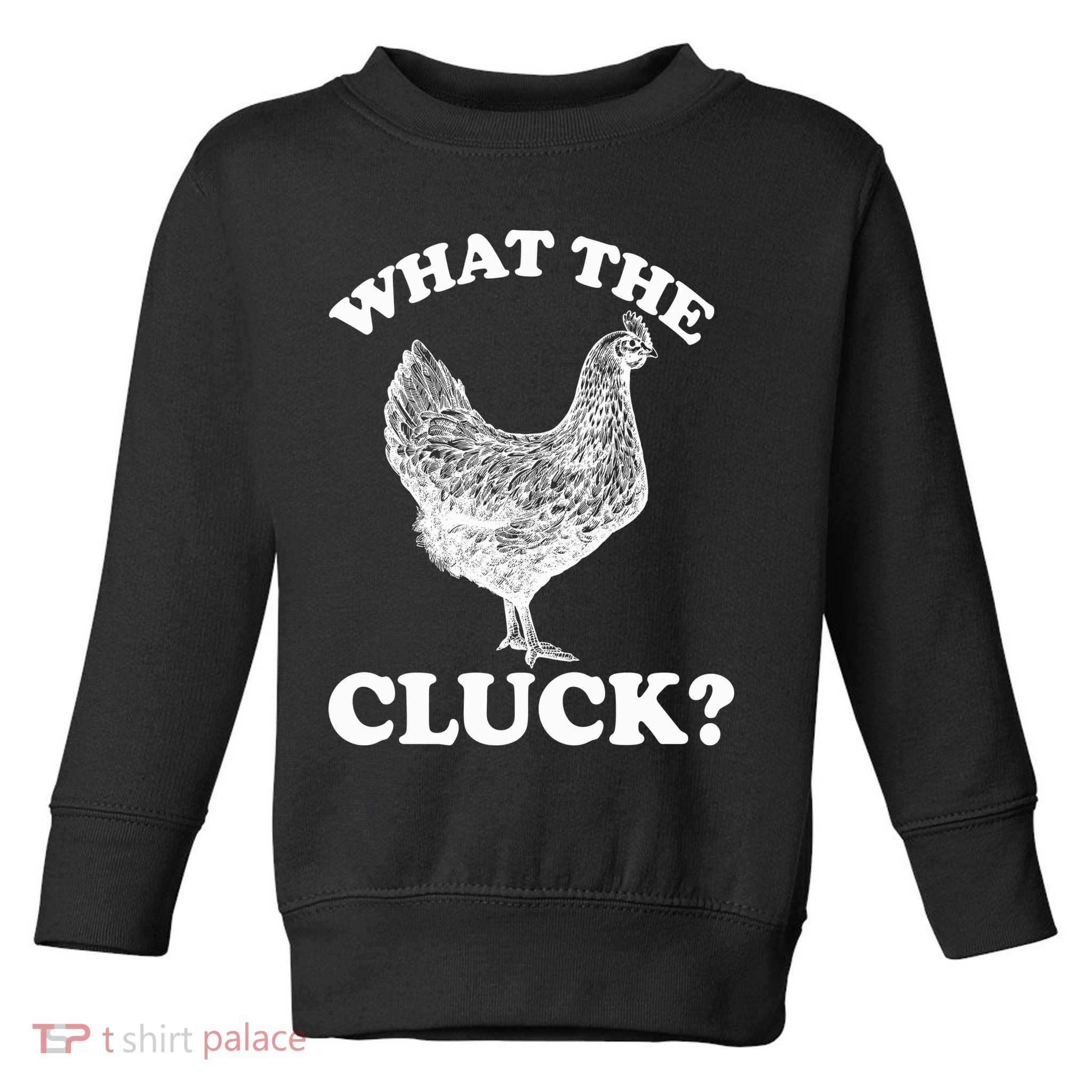 What the Cluck? Funny Chicken Toddler Sweatshirt