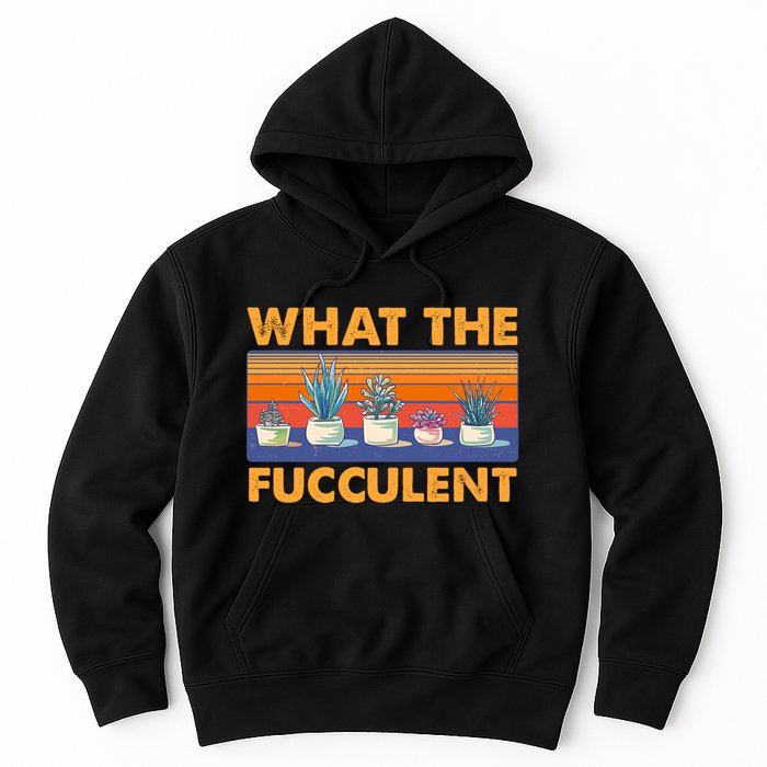 What The Fucculent Succulent Hoodie