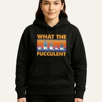 What The Fucculent Succulent Hoodie