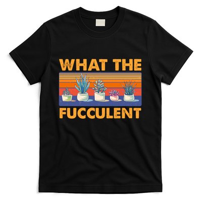 What The Fucculent Succulent T-Shirt