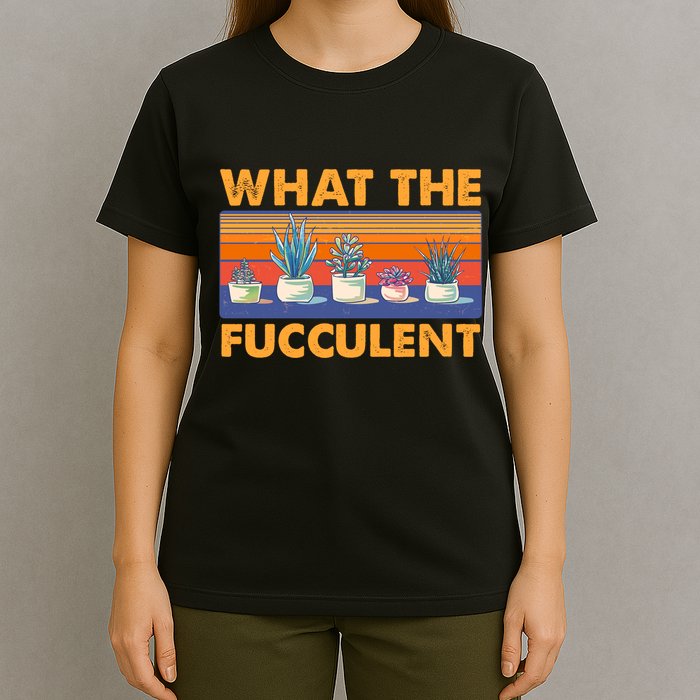 What The Fucculent Succulent T-Shirt