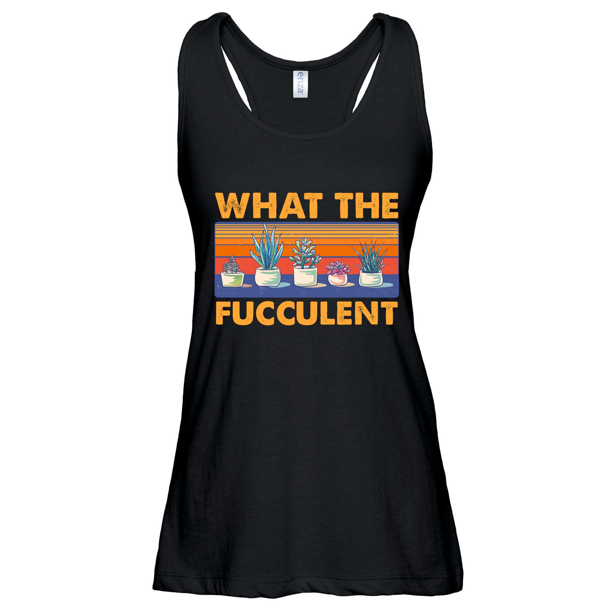What The Fucculent Succulent Ladies Essential Flowy Tank