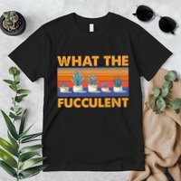 What The Fucculent Succulent Premium T-Shirt