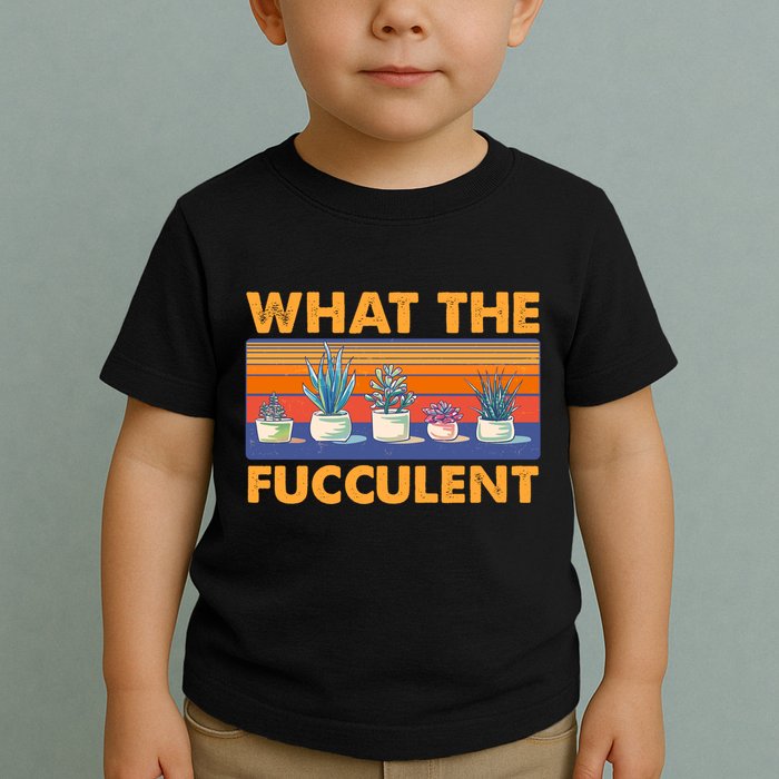 What The Fucculent Succulent Toddler T-Shirt