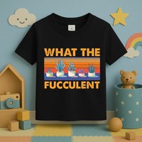What The Fucculent Succulent Toddler T-Shirt