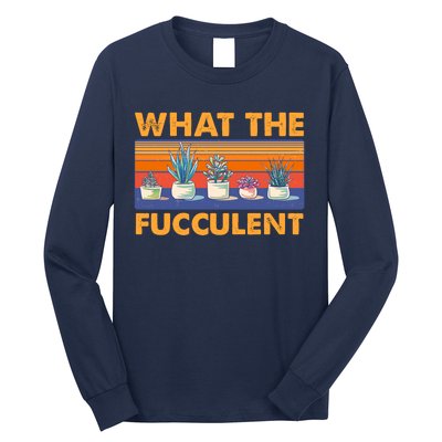 What The Fucculent Succulent Long Sleeve Shirt