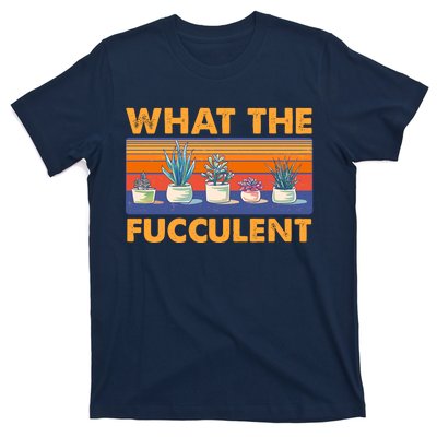 What The Fucculent Succulent T-Shirt