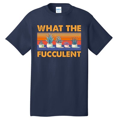 What The Fucculent Succulent Tall T-Shirt