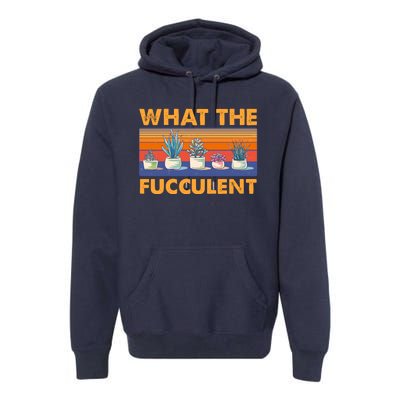 What The Fucculent Succulent Premium Hoodie