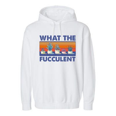 What The Fucculent Succulent Garment-Dyed Fleece Hoodie