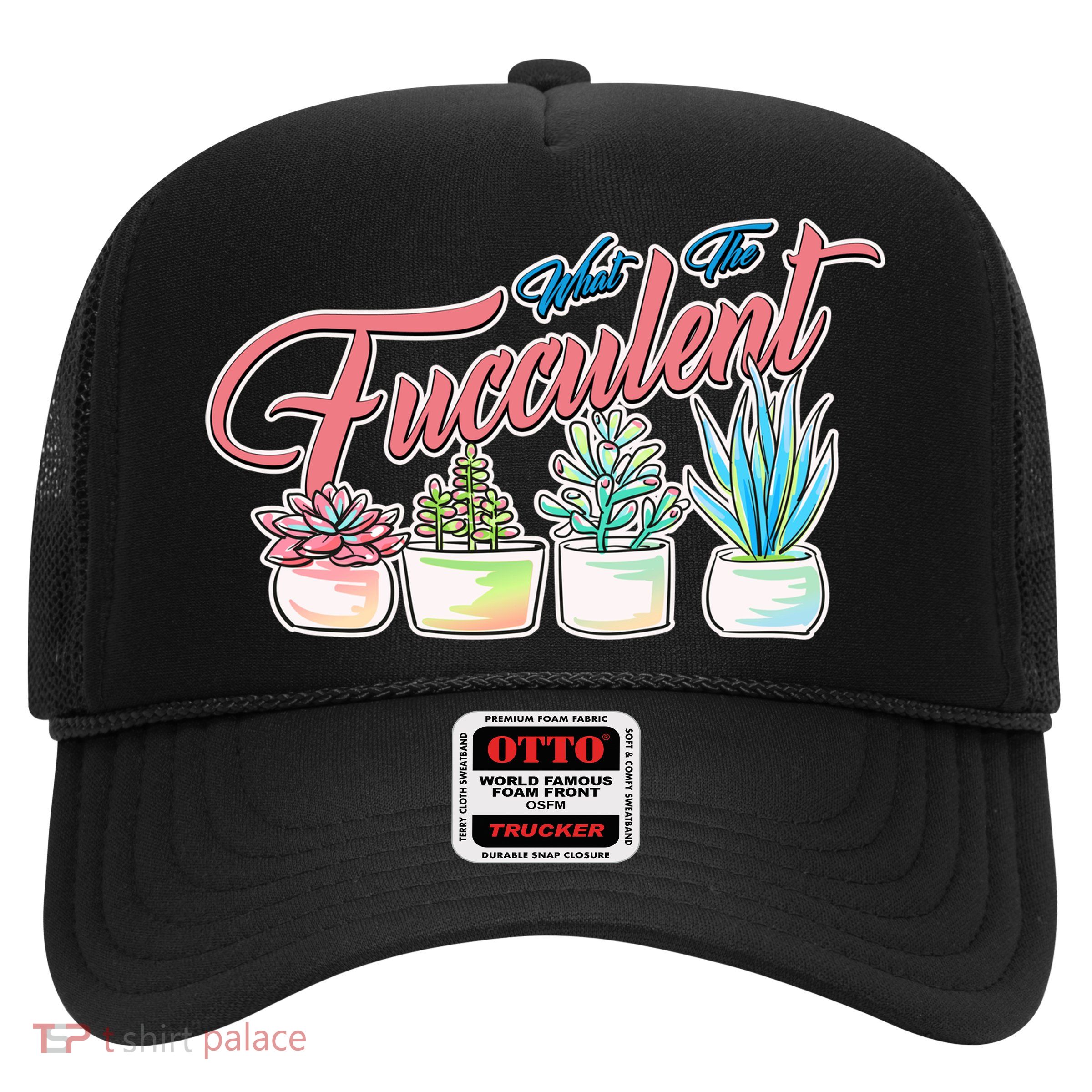 What the Fucculent Succulent Fanatic Plant Collector Trucker Hat