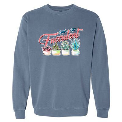 What the Fucculent Succulent Fanatic Plant Collector Garment-Dyed Sweatshirt