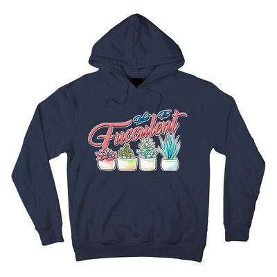 What the Fucculent Succulent Fanatic Plant Collector Hoodie